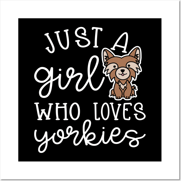 Just A Girl Who Loves Yorkies Cute Yorkshire Terrier Wall Art by GlimmerDesigns